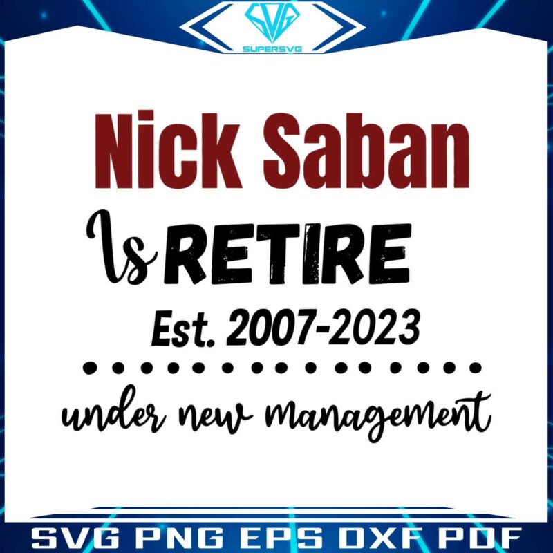 nick-saban-is-retired-under-new-management-svg