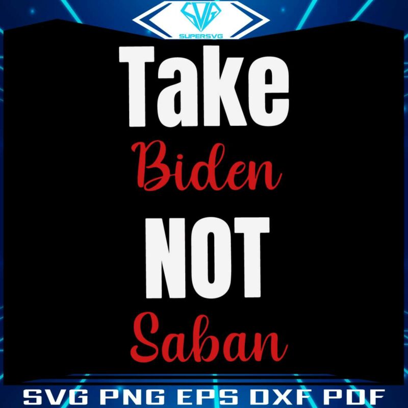 take-biden-not-saban-football-coach-svg