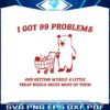 i-got-99-problems-little-treat-meme-svg