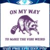 on-my-way-to-make-the-vibe-weird-raccoon-svg