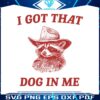i-got-that-dog-in-me-raccoon-meme-svg