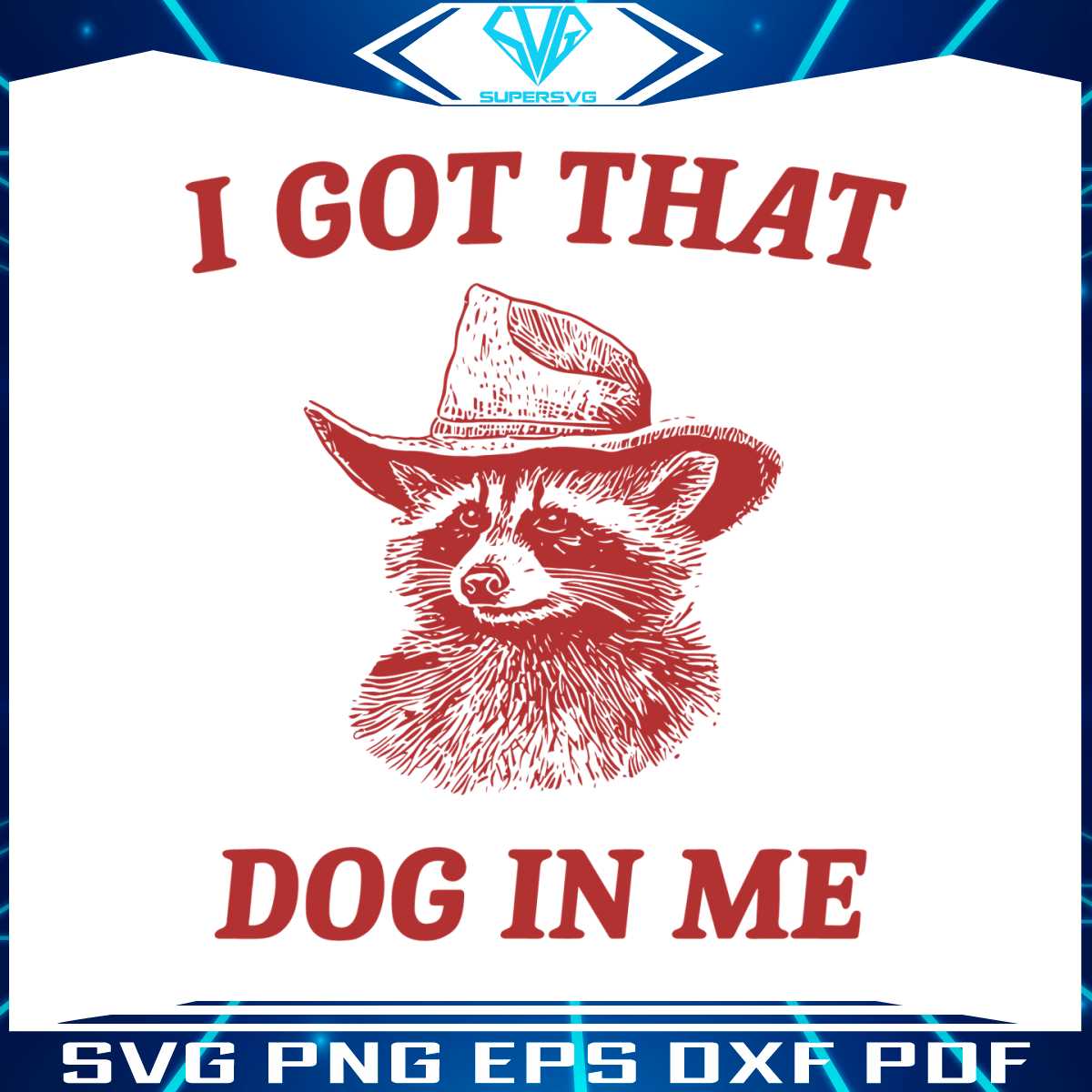 i-got-that-dog-in-me-raccoon-meme-svg
