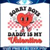 sorry-boys-daddy-is-my-valentine-svg