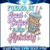 fueled-by-iced-coffee-and-anxiety-svg