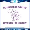 outside-i-be-hootin-but-inside-i-be-hollerin-svg