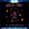 hold-on-im-overstimulated-svg