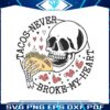 tacos-never-broke-my-heart-svg