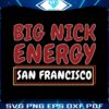 funny-san-francisco-football-big-nick-energy-svg