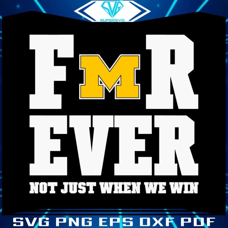 michigan-football-forever-not-just-when-we-win-svg