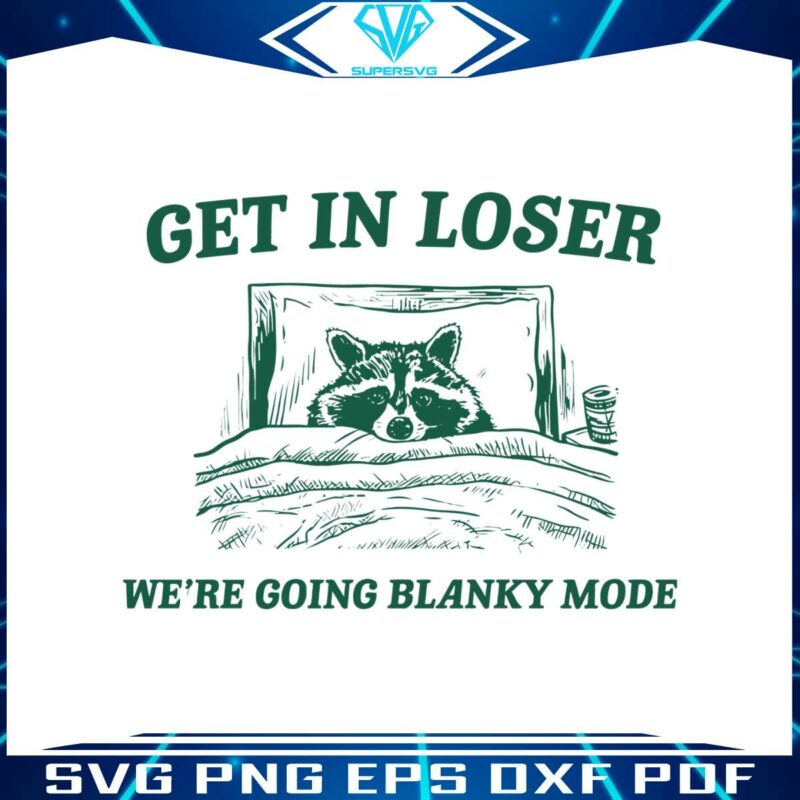 get-in-loser-we-are-going-blanky-mode-svg