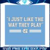 i-just-like-the-way-we-play-unc-basketball-svg