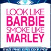 look-like-barbie-smoke-like-marley-svg
