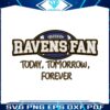 ravens-fan-today-tomorrow-forever-svg