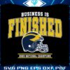 business-is-finished-2023-national-champions-svg