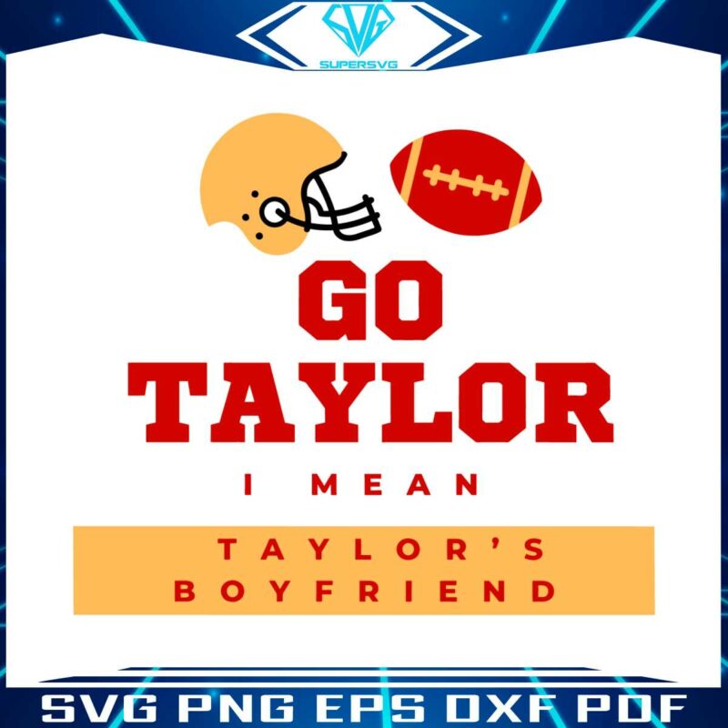 go-taylor-i-mean-taylors-boyfriend-svg