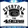 everyday-is-for-the-49ers-football-svg