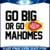 go-big-or-go-mahomes-kc-city-football-svg