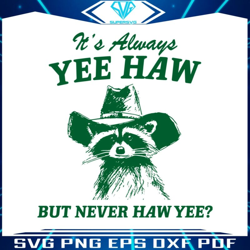 always-yee-haw-but-never-haw-yee-raccoon-cowboy-svg