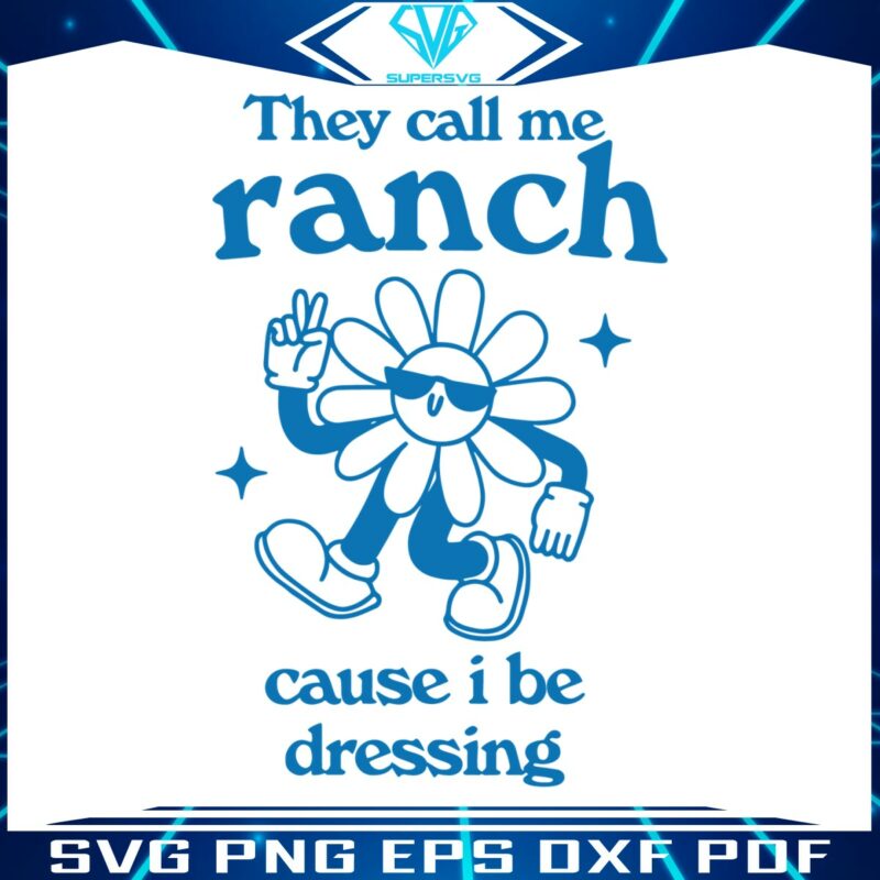 flower-they-call-me-ranch-cause-i-be-dressing-svg