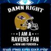 damn-right-i-am-a-ravens-fan-now-and-forever-svg