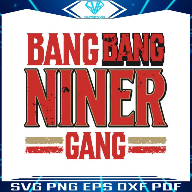 bang-bang-niner-gang-san-francisco-football-svg