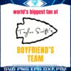 worlds-biggest-fan-of-taylor-swifts-boyfriends-team-svg