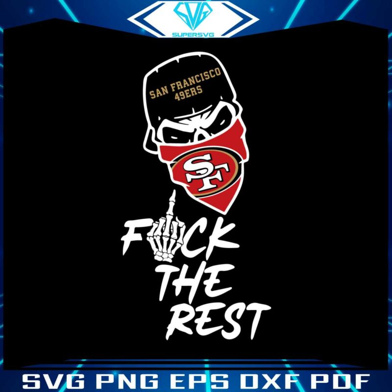 skull-fck-the-rest-49ers-san-francisco-svg-digital-download