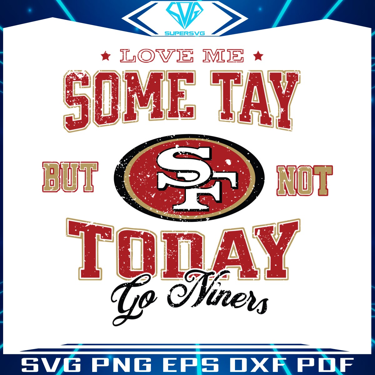 love-me-some-tay-but-not-today-go-niners-svg
