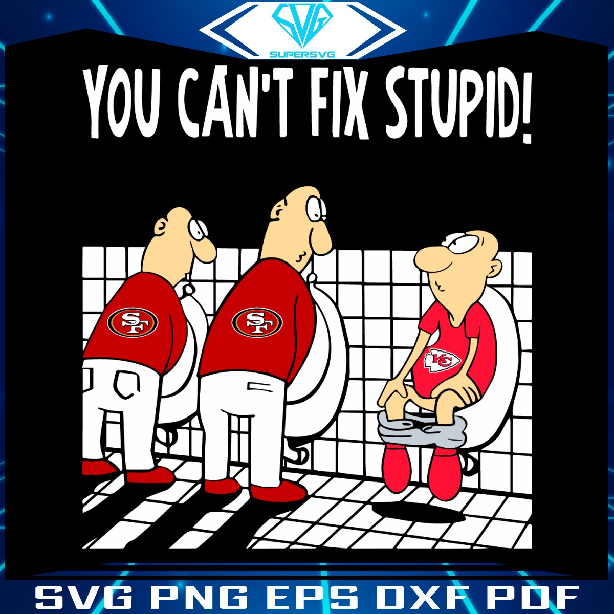 san-francisco-49ers-you-cant-fix-stupid-chiefs-svg
