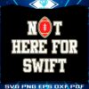san-francisco-49ers-not-here-for-swift-svg