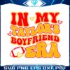 in-my-taylors-boyfriend-era-svg
