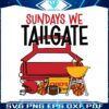 funny-sundays-we-tailgate-chiefs-svg