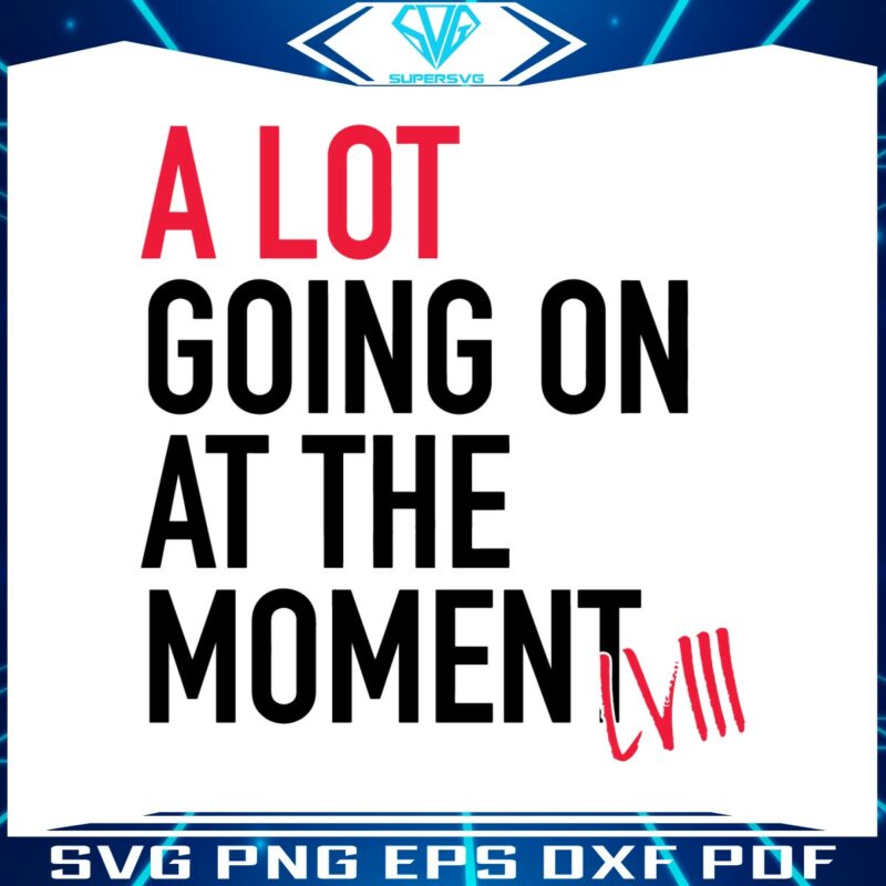 a-lot-going-on-at-the-moment-super-bowl-lviii-svg