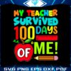 my-teacher-survived-100-days-of-me-svg