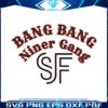 bang-bang-niner-gang-sf-football-svg