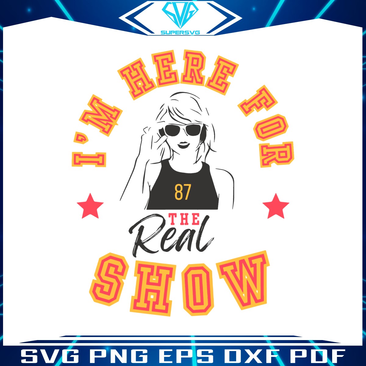 taylor-im-here-for-the-real-show-svg