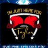 im-just-here-for-taylor-super-bowl-svg