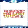 she-wears-short-skirts-i-wear-kansas-city-tshirt-svg