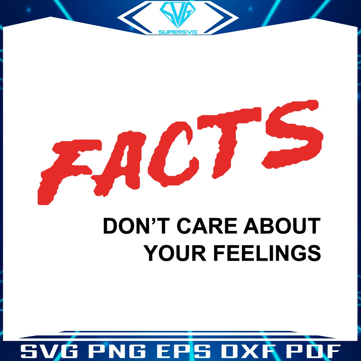 facts-dont-care-about-your-feelings-svg