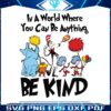 in-a-world-you-can-be-anything-be-kind-svg