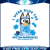 bluey-i-wear-blue-for-autism-awareness-png