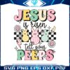 jesus-is-risen-tell-your-peeps-png