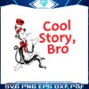 cool-story-bro-dr-seuss-day-svg