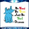 be-kind-be-true-just-be-you-dr-seuss-svg