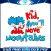 kid-you-will-move-mountains-dr-seuss-svg