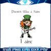 funny-patrick-was-a-saint-i-aint-png
