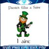 patrick-was-a-saint-i-aint-leprechaun-png