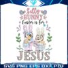 bluey-silly-bunny-easter-is-for-jesus-png