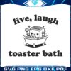 live-laugh-toaster-bath-funny-sarcasm-svg