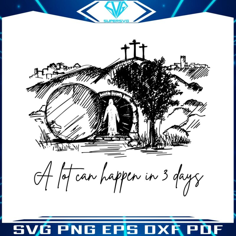 a-lot-can-happen-in-3-days-easter-is-for-jesus-svg